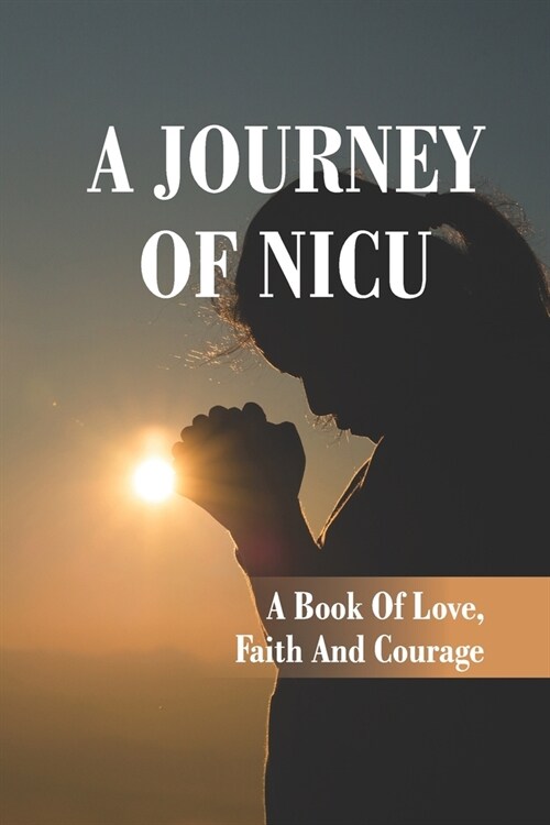 A Journey Of NICU: A Book Of Love, Faith And Courage: Living On A Prayer Record (Paperback)