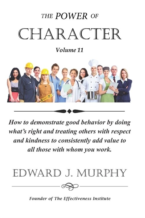 The Power of CHARACTER: How to demonstrate good behavior by doing whats right and treating others with respect and kindness to consistently a (Paperback)