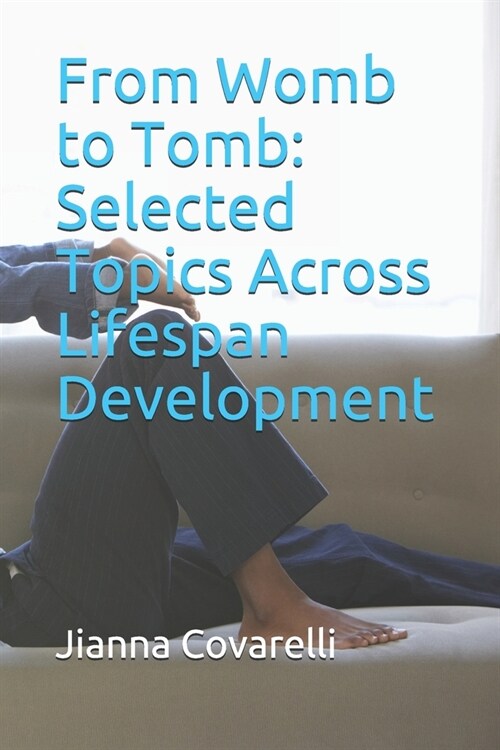 From Womb to Tomb: Selected Topics Across Lifespan Development (Paperback)