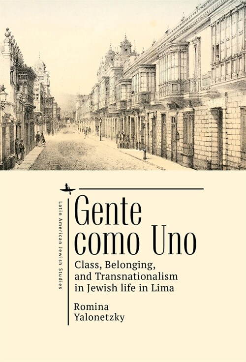 Gente Como Uno: Class, Belonging, and Transnationalism in Jewish Life in Lima (Hardcover)