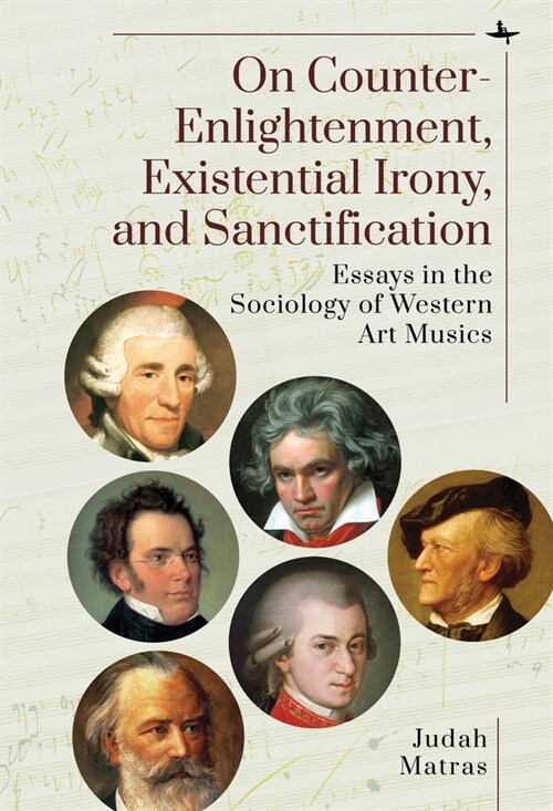 On Counter-Enlightenment, Existential Irony, and Sanctification: Essays in the Sociology of Western Art Musics (Hardcover)