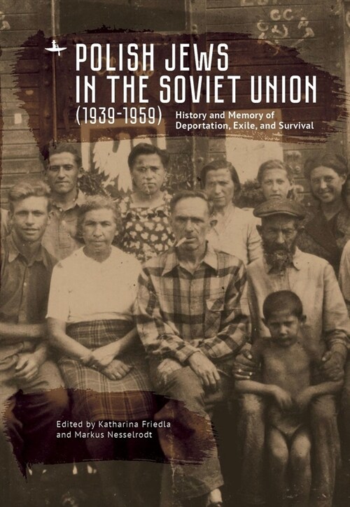 Polish Jews in the Soviet Union (1939-1959): History and Memory of Deportation, Exile, and Survival (Hardcover)