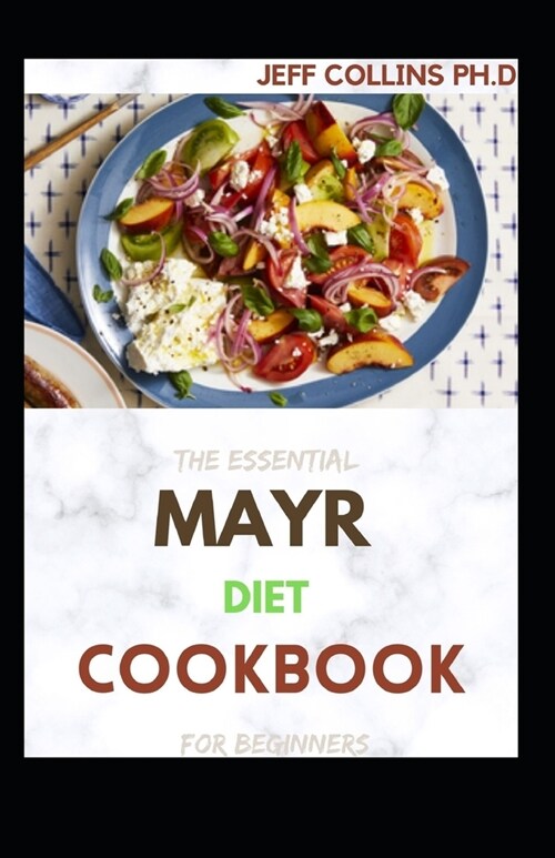 The Essential MAYR DIET COOKBOOK For Beginners: Step By Step guide to being healthier, lighter and with a flat stomach. Including recipes, meal plans, (Paperback)