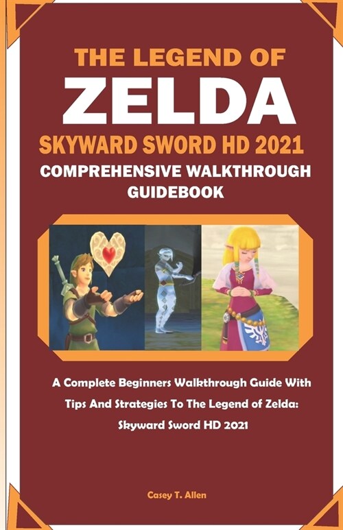 The Legend of Zelda: SKYWARD SWORD HD COMPREHENSIVE WALKTHROUGH GUIDEBOOK: A Complete Beginners Walkthrough Guide With Tips And Strategies (Paperback)