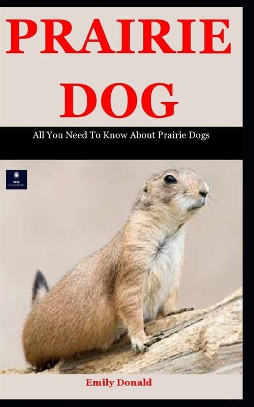 Prairie Dog: All You Need To Know About Prairie Dogs (Paperback)