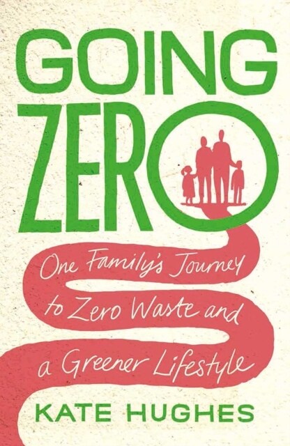 Going Zero : One Familys Journey to Zero Waste and a Greener Lifestyle (Paperback)