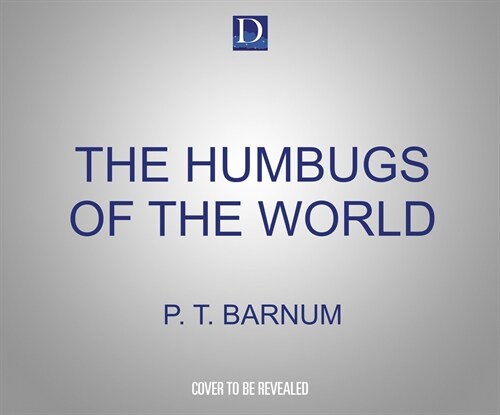 The Humbugs of the World: An Account of Humbugs, Delusions, Impositions, Quackeries, Deceits, and Deceivers Generally, in All Ages (Audio CD)