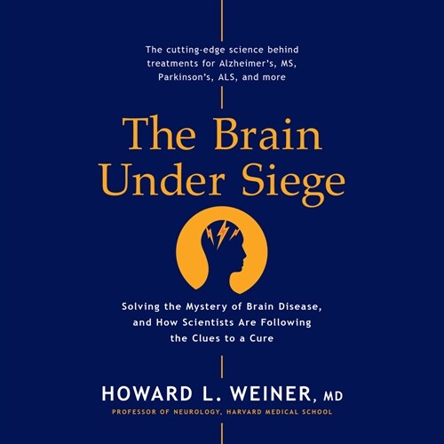 The Brain Under Siege: Solving the Mystery of Brain Disease, and How Scientists Are Following the Clues to a Cure (MP3 CD)