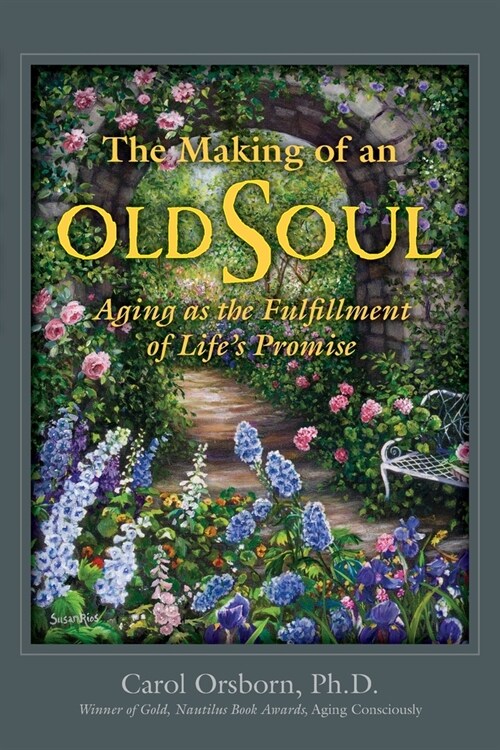 The Making of an Old Soul: Aging as the Fulfillment of Lifes Promise (Paperback)