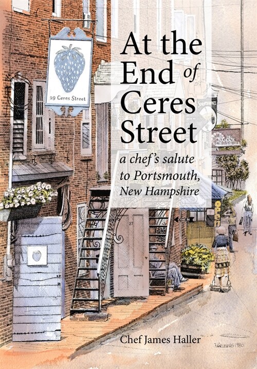 At the End of Ceres Street: A Chefs Salute to Portsmouth, New Hampshire (Hardcover)