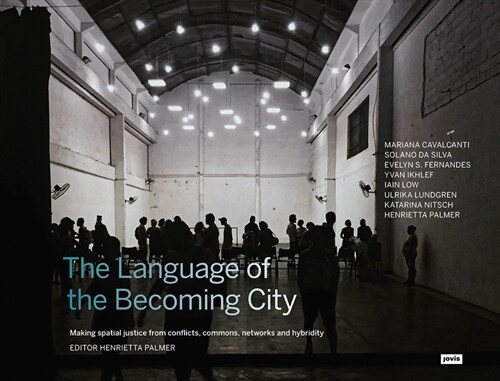 The Language of the Becoming City: Making Spatial Justice from Conflicts, Commons, Networks and Hybridity (Paperback)