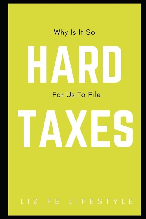 Why Is It So Hard For Us To File Taxes? (Paperback)