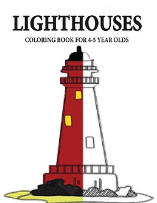 Lighthouses Coloring book For 4-5 Year olds: 30 Lighthouse Designs in a Variety of Styles from Around the World, Scenic Views, Beach Scenes and More . (Paperback)