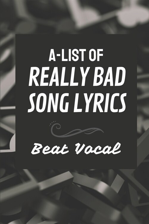 A-List Of Really Bad Song Lyrics: Beat Vocal: Worst Pop Punk Lyrics (Paperback)