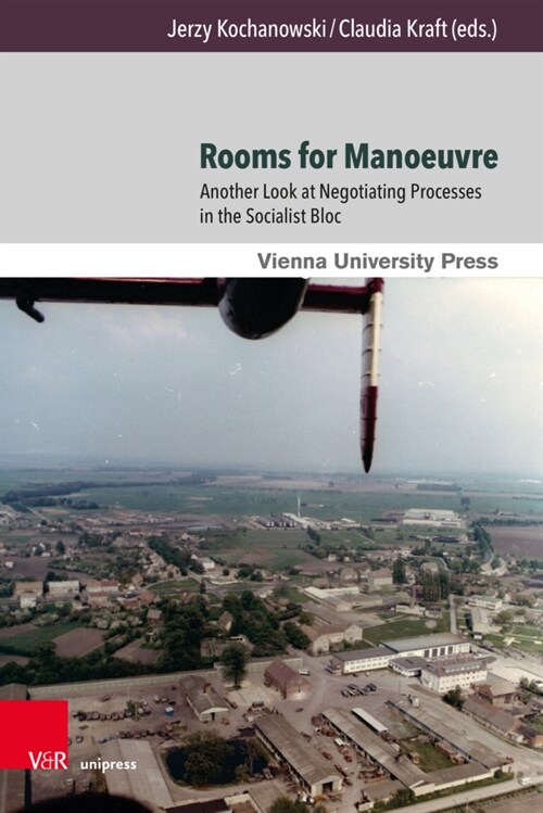 Rooms for Manoeuvre: Another Look at Negotiating Processes in the Socialist Bloc (Hardcover)