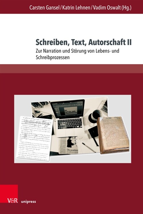 Schreiben, Text, Autorschaft II: Zur Narration Und Storung Von Lebens- Und Schreibprozessen (Hardcover)