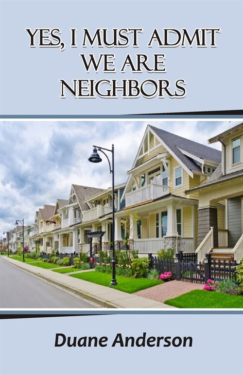 Yes, I Must Admit We Are Neighbors (Paperback)
