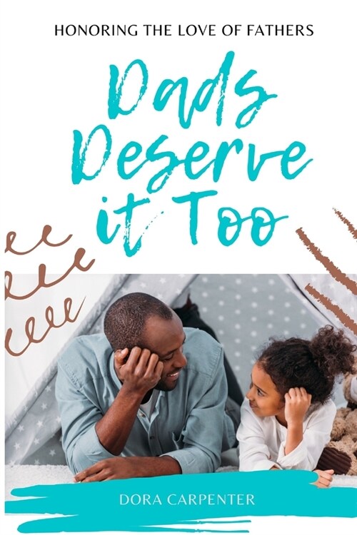Dads Deserve it Too: Honoring the Love of Fathers (Paperback)