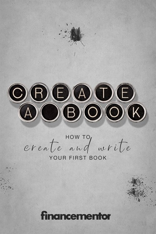 Create a book: How to create and write your first book (Paperback)