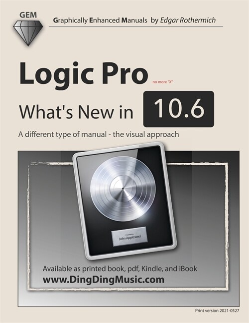 Logic Pro - Whats New in 10.6: A different type of manual - the visual approach (Paperback)
