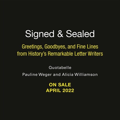 Signed & Sealed: Greetings, Goodbyes, and Fine Lines from Historys Remarkable Letter Writers (Hardcover)