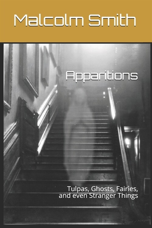 Apparitions: Tulpas, Ghosts, Fairies, and even Stranger Things (Paperback)