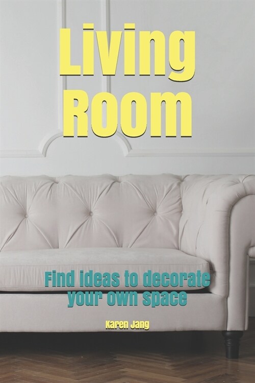 Living Room: Find ideas to decorate your own space (Paperback)