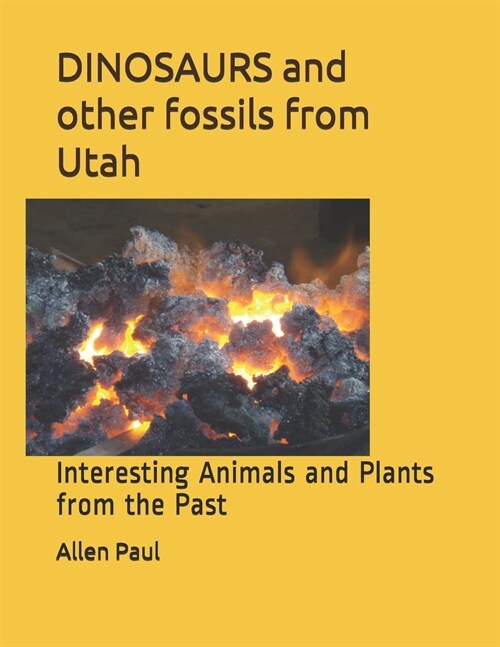 DINOSAURS and other fossils from Utah: Interesting Animals and Plants from the Past (Paperback)