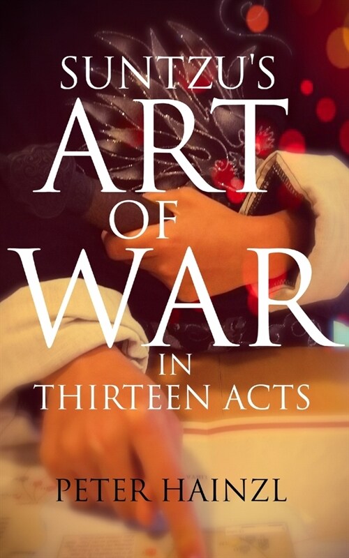 Suntzus Art of War: in Thirteen Acts (Paperback)
