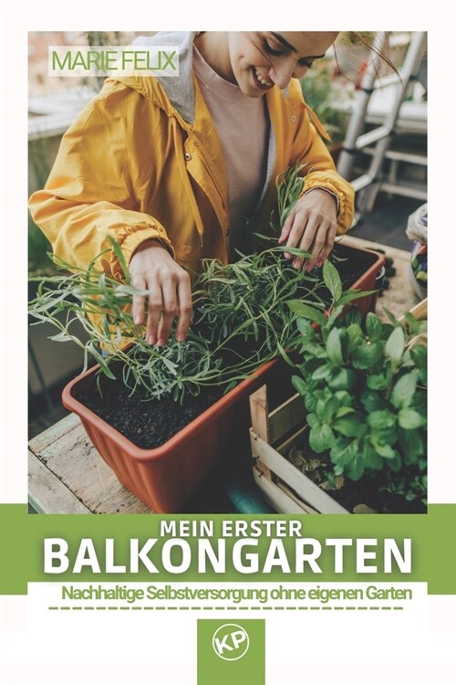 Mein erster Balkongarten: Nachhaltige Selbstversorgung ohne eigenen Garten (Paperback)
