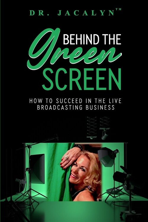 Behind The Green Screen: How to Succeed in the Live Broadcasting Business (Paperback)