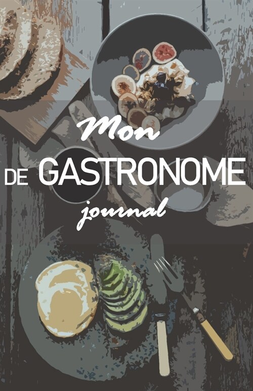 Mon journal de Gastronome: Le carnet pour noter vos restaurants pr??? ! (Paperback)