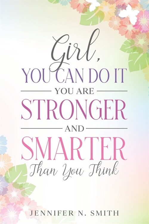 Girl, You Can Do It, You Are Stronger and Smarter Than You Think (Paperback)