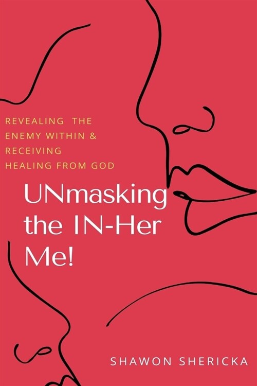 UNMasking The IN-Her Me!: Revealing the Enemy Within and Receiving Healing from God (Paperback)
