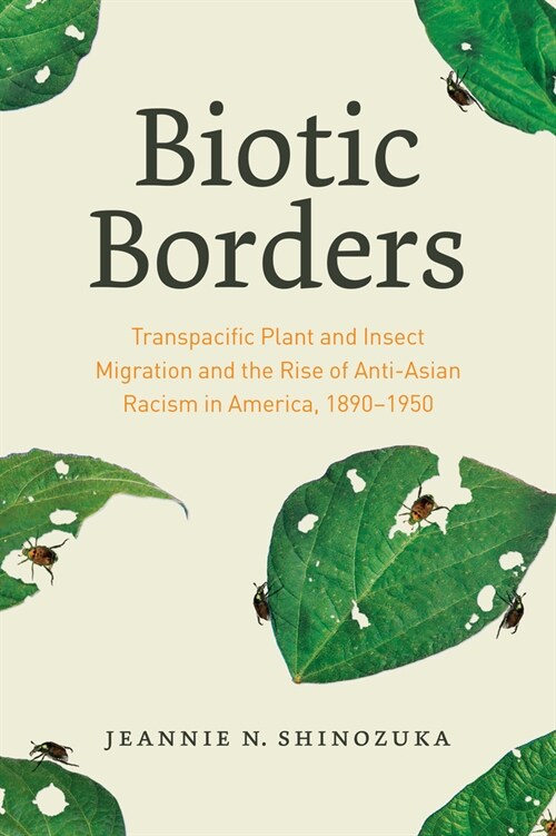 Biotic Borders: Transpacific Plant and Insect Migration and the Rise of Anti-Asian Racism in America, 1890-1950 (Paperback)