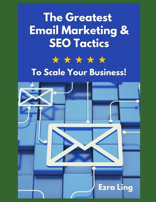 The Greatest Email Marketing & SEO Tactics: To Scale Your Business! (Paperback)