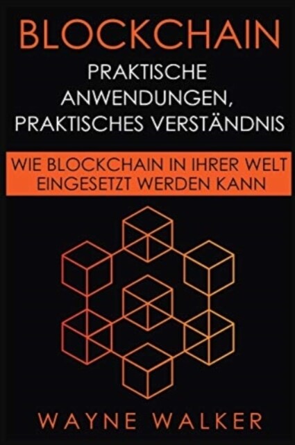 Blockchain: Praktische Anwendungen, Praktisches Verst?dnis: Wie Blockchain In Ihrer Welt Eingesetzt Werden Kann (Paperback)