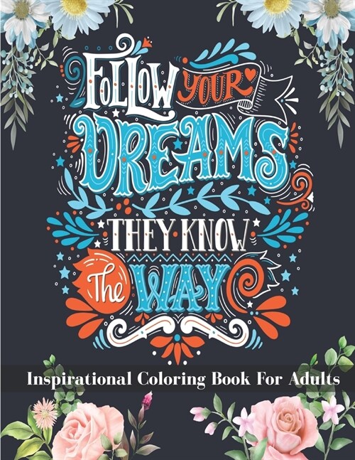 Inspirational Coloring Book For Adults: 50 Motivational positive quotes with beautiful floral, seamless & Mandala backgrounds to color - stress reliev (Paperback)