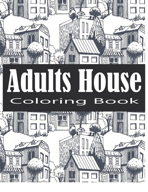 Adult House Coloring Book: An Adult Coloring Book of 30 Architecture and House Designs with Henna, Paisley and Mandala Style Patterns (Architectu (Paperback)