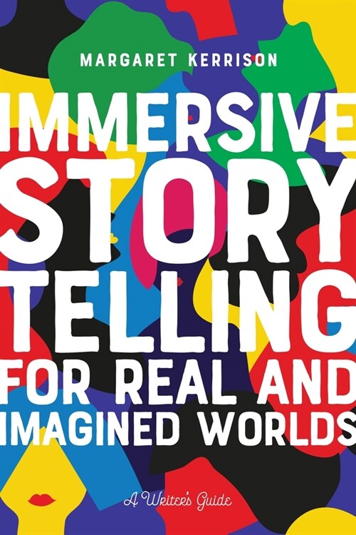 Immersive Storytelling for Real and Imagined Worlds: A Writers Guide (Paperback)