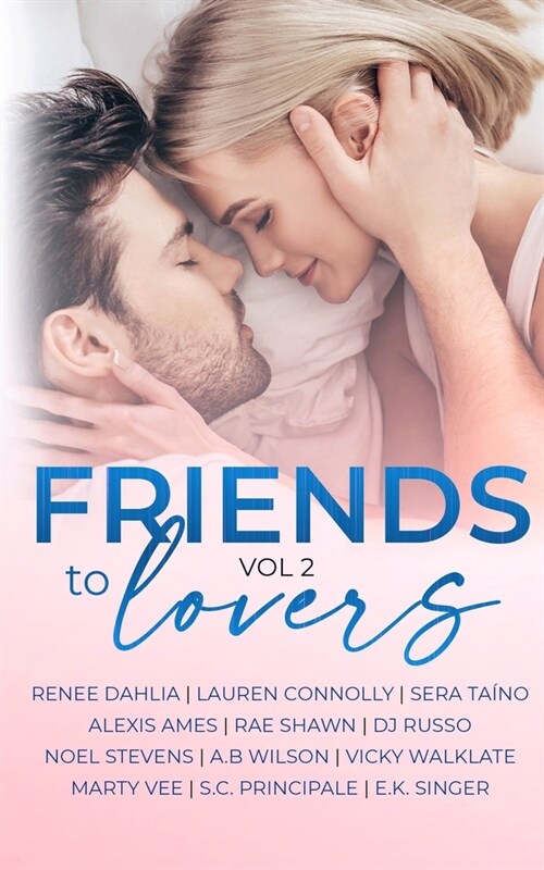 Friends to Lovers: A Steamy Romance Anthology Vol 2 (Paperback)