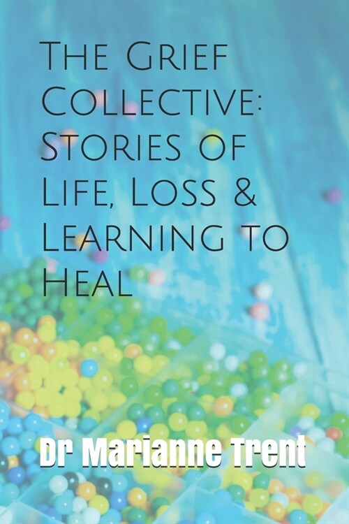 The Grief Collective: Stories of Life, Loss & Learning to Heal (Paperback)