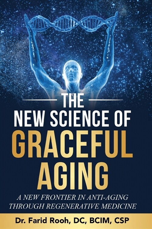 The New Science of Graceful Aging: A New Frontier In Anti-Aging Through Regenerative Medicine (Paperback)