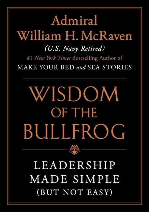The Wisdom of the Bullfrog: Leadership Made Simple (But Not Easy) (Hardcover)