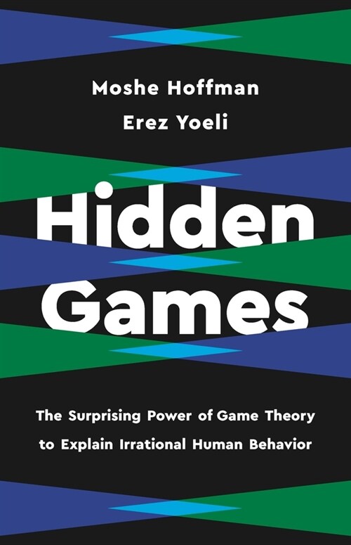 Hidden Games: The Surprising Power of Game Theory to Explain Irrational Human Behavior (Hardcover)