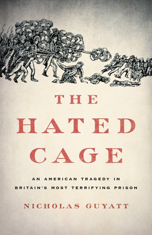 The Hated Cage: An American Tragedy in Britains Most Terrifying Prison (Hardcover)