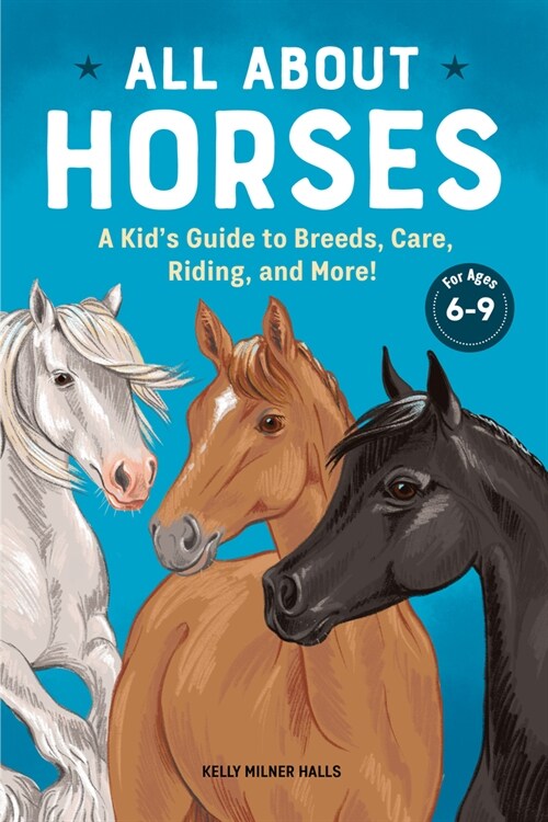 All About Horses: A Kids Guide to Breeds, Care, Riding, and More! (Hardcover)
