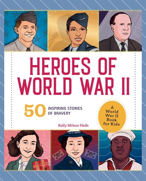 Heroes of World War II: A World War II Book for Kids: 50 Inspiring Stories of Bravery (Hardcover)