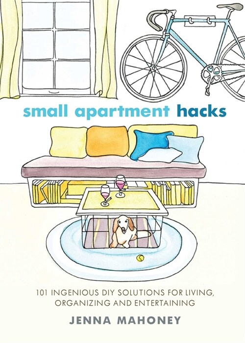 Small Apartment Hacks: 101 Ingenious DIY Solutions for Living, Organizing, and Entertaining (Paperback)