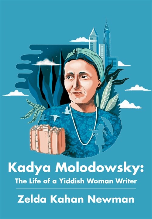 Kadya Molodowsky: The Life of a Yiddish Woman Writer (Hardcover)